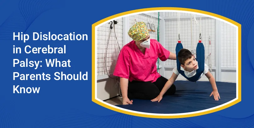 Hip Dislocation in Cerebral Palsy: What Parents Should Know