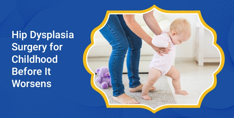 Hip Dysplasia Surgery for Childhood Before It Worsens